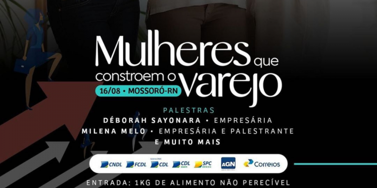 Evento “Mulheres que Constroem o Varejo” é promovido pela CDL nesta sexta em Mossoró